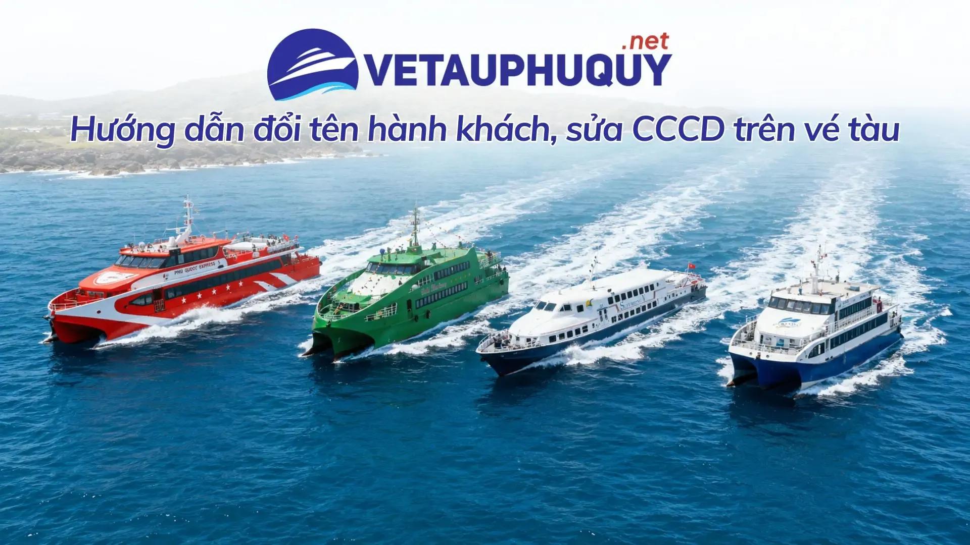 Hướng dẫn đổi tên hành khách, sửa CCCD trên vé tàu Phú Quý